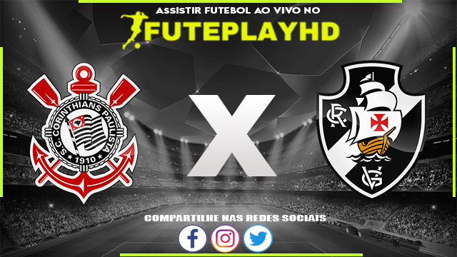 Assistir Corinthians x Vasco AO VIVO Online 29/07/2023