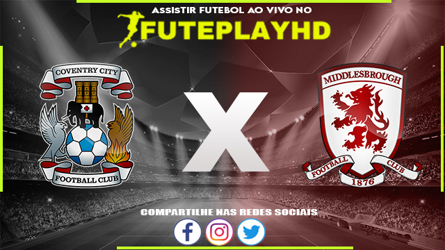 Assistir Coventry x Middlesbrough AO VIVO Online 12/08/2023