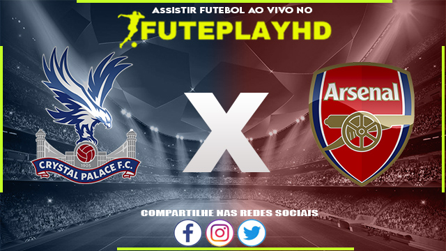 Assistir Crystal Palace x Arsenal AO VIVO Online 21/08/2023