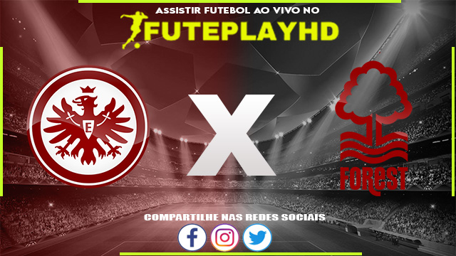 Assistir Eintracht Frankfurt x Nottingham Forest AO VIVO Online 05/08/2023