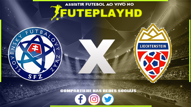 Assistir Eslováquia x Liechtenstein AO VIVO Online 11/09/2023