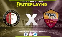 Assistir Feyenoord x Roma AO VIVO Online 15/02/2024