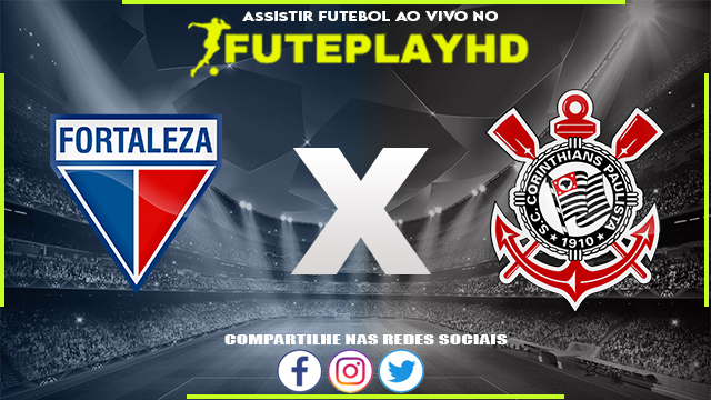 Assistir Fortaleza x Corinthians AO VIVO Online 03/10/2023