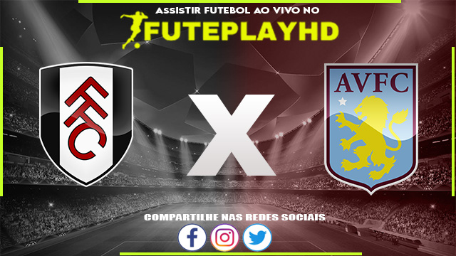 Assistir Fulham x Aston Villa AO VIVO Online 26/07/2023