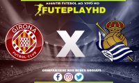 Assistir Girona x Real Sociedad AO VIVO Online 03/02/2024