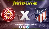 Assistir Girona x Atletico Madrid AO VIVO Online 03/01/2024