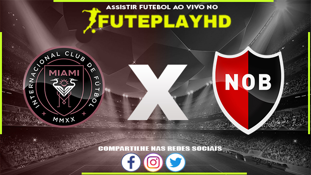 Assistir Inter Miami x Newell’s Old Boys AO VIVO Online 15/02/2024