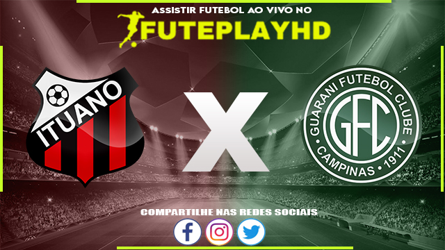 Assistir Ituano x Guarani AO VIVO Online 05/08/2023