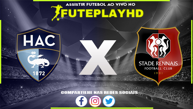 Assistir LE Havre x Rennes AO VIVO Online 11/02/2024