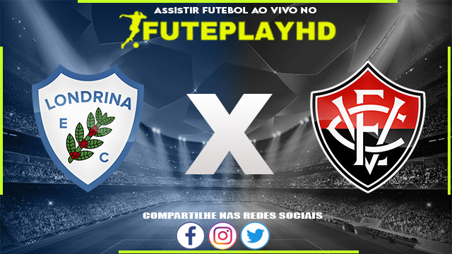 Assistir Londrina x Vitória AO VIVO Online 07/08/2023