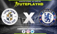 Assistir Luton x Chelsea AO VIVO Online 30/12/2023