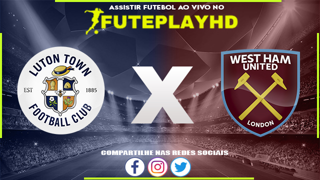 Assistir Luton x West Ham AO VIVO Online 01/09/2023