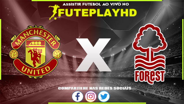 Assistir Manchester United x Nottingham Forest AO VIVO Online 26/08/2023