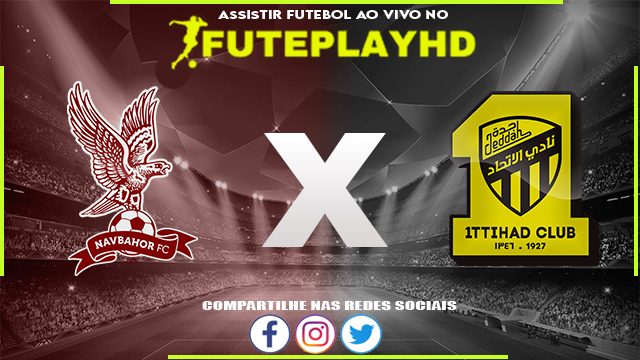 Assistir Navbahor x Al-Ittihad AO VIVO Online 15/02/2024