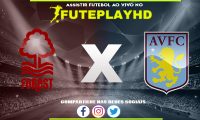 Assistir Nottingham Forest x Aston Villa AO VIVO Online 05/11/2023