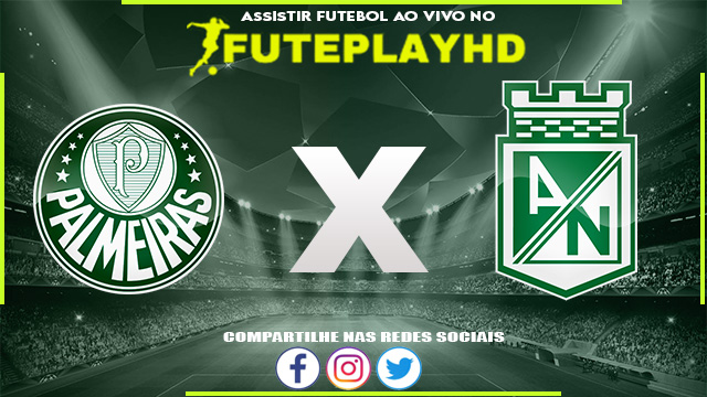 Assistir Palmeiras x Atletico Nacional AO VIVO Online 17/10/2023