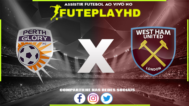 Assistir Perth Glory x West Ham AO VIVO Online 15/07/2023