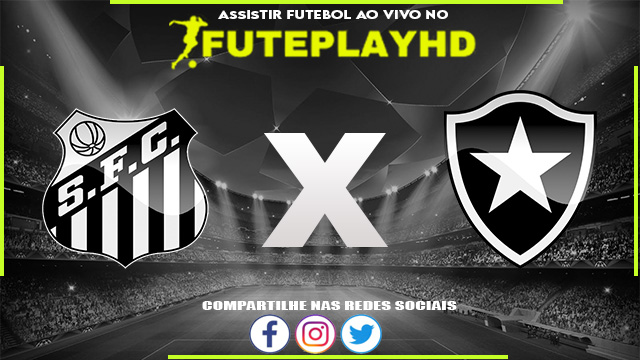 Assistir Santos x Botafogo AO VIVO Online 23/07/2023