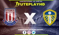 Assistir Stoke City x Leeds AO VIVO Online 25/10/2023