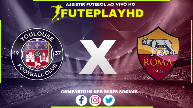 Assistir Toulouse x Roma AO VIVO Online 06/08/2023