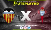 Assistir Valência x Celta Vigo AO VIVO Online 17/01/2024